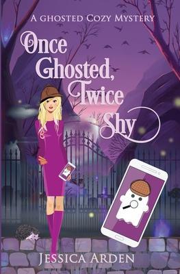 Once Ghosted, Twice Shy - Jessica Arden