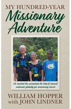 Poza produsului My Hundred-Year Missionary Adventure: He reached the unreached Ati tribe and trained nationals globally for missionary service - William Hopper