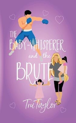The Baby-whisperer and the Brute - Tru Taylor