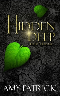 Hidden Deep, Book 1 of the Hidden Saga - Amy Patrick