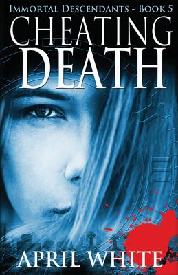 Cheating Death: The Immortal Descendants book 5 - April White