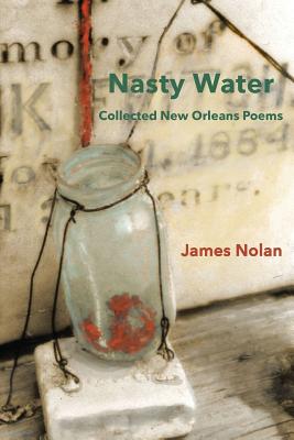 Nasty Water: Collected New Orleans Poems - James Nolan