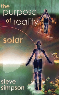 The Purpose of Reality: Solar - Steve Simpson
