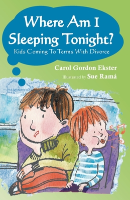 Where Am I Sleeping Tonight?: Kids Coming To Terms With Divorce - Carol G. Ekster