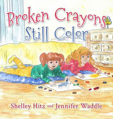 Broken Crayons Still Color - Shelley Hitz
