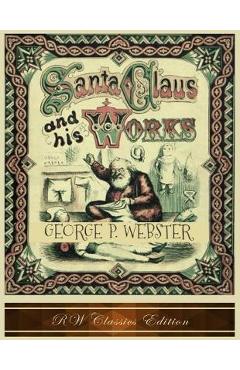 Poza produsului Santa Claus and His Works (RW Classics Edition, Illustrated) - George P. Webster