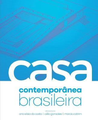 A Casa Contemporânea Brasileira - Ana Elisia Da Costa