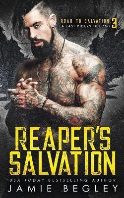 Reaper's Salvation: A Last Riders Trilogy - Jamie Begley