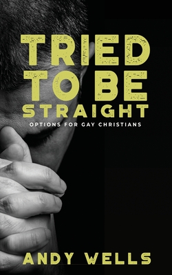 Tried to Be Straight - Options for Gay Christians - Andy Wells