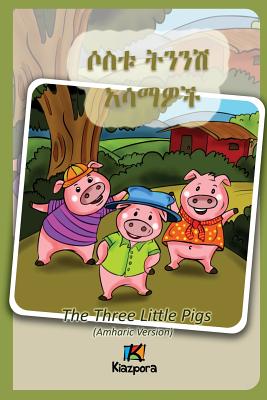 Sostu Tininish Asemawe'Ch - Amharic Children's Book: The Three Little Pigs (Amharic Version) - Kiazpora