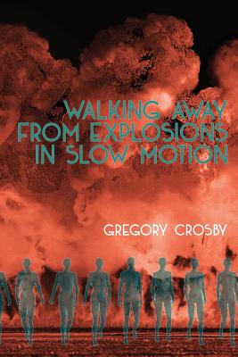 Walking Away From Explosions in Slow Motion - Gregory Crosby