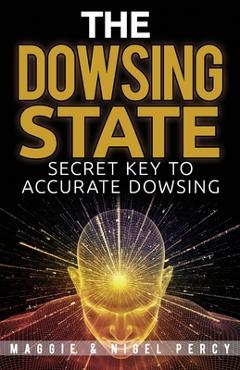 Coperta cărții 'The Dowsing State: Secret Key To Accurate Dowsing - Nigel Percy'