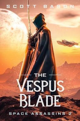 The Vespus Blade: Space Assassins 2 - Scott Baron