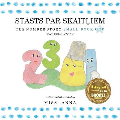 The Number Story 1 STĀSTS PAR SKAITĻIEM: Small Book One English-Latvian - Anna 