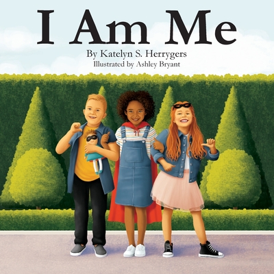 I Am Me: Exactly how life is meant to be - Katelyn S. Herrygers