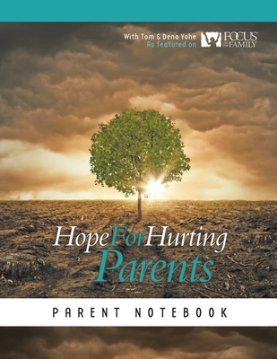 Hope for Hurting Parents Parent Notebook - Tom And Dena Yohe