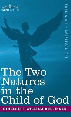 Two Natures in the Child of God - Ethelbert William Bullinger