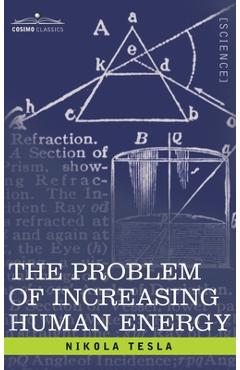 Poza produsului Problem of Increasing Human Energy: With Special Reference to the Harnessing of the Sun's Energy - Nikola Tesla