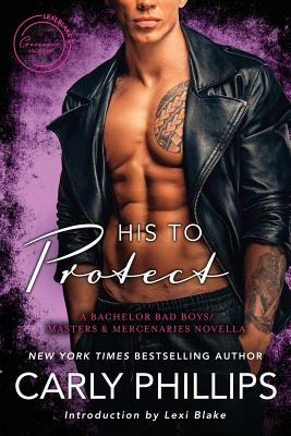 His to Protect: A Bodyguard Bad Boys/Masters and Mercenaries Novella - Lexi Blake