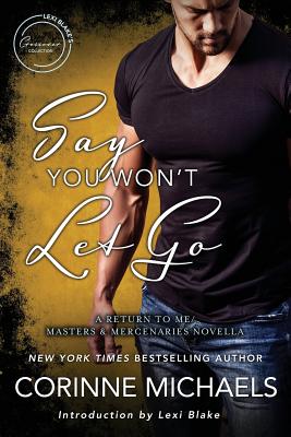 Say You Won't Let Go: A Return to Me/Masters and Mercenaries Novella - Lexi Blake