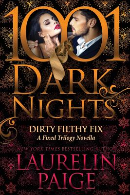 Dirty Filthy Fix: A Fixed Trilogy Novella - Laurelin Paige