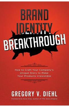 Poza produsului Brand Identity Breakthrough: How to Craft Your Company's Unique Story to Make Your Products Irresistible - Gregory V. Diehl