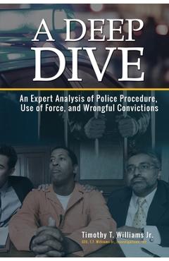 Coperta cărții 'A Deep Dive: An Expert Analysis of Police Procedure, Use of Force, and Wrongful Convictions - Timothy T. Williams Jr'