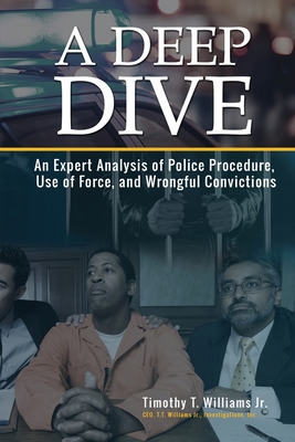 Coperta cărții 'A Deep Dive: An Expert Analysis of Police Procedure, Use of Force, and Wrongful Convictions - Timothy T. Williams Jr'