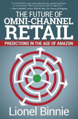 The Future of Omni-Channel Retail: Predictions in the Age of Amazon - Lionel Binnie