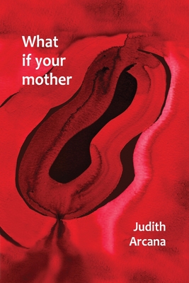 What if your mother - Judith Arcana