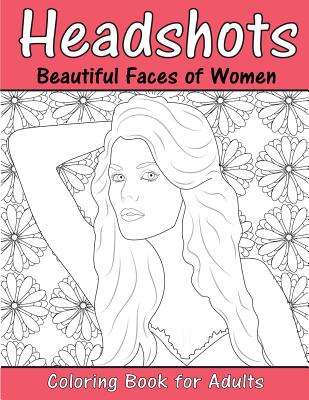 Headshots: Beautiful Faces of Women: Adult Coloring Book - Beth Ingrais