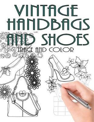 Trace and Color: Vintage Handbags and Shoes: Adult Activity Book - Beth Ingrias