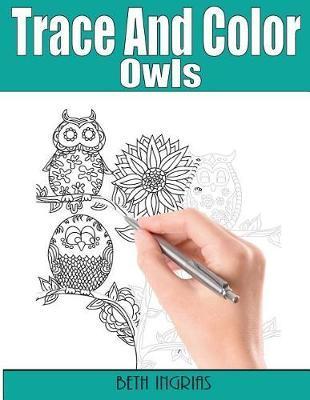 Trace and Color: Owls: Adult Activity Book - Beth Ingrias