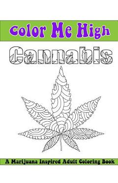 Poza produsului Color Me High Cannabis: An Adult Coloring Book - Beth Ingrias