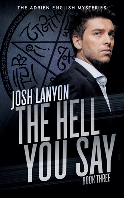The Hell You Say: The Adrien English Mysteries 3 - Josh Lanyon