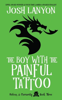 The Boy with the Painful Tattoo: Holmes & Moriarity 3 - Josh Lanyon