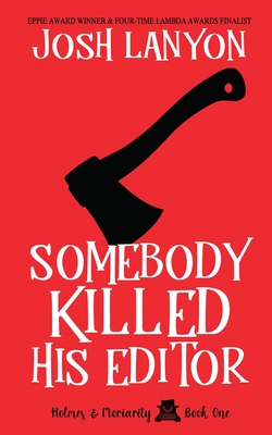 Somebody Killed His Editor: Holmes & Moriarity 1 - Josh Lanyon