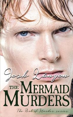 The Mermaid Murders: The Art of Murder 1 - Josh Lanyon