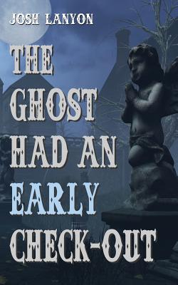 The Ghost Had an Early Check-Out - Josh Lanyon