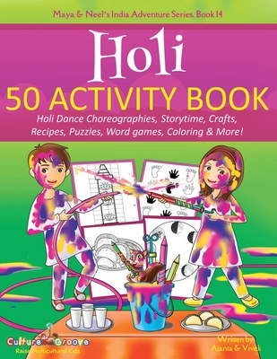 Holi 50 Activity Book: Holi Dance Choreographies, Storytime, Crafts, Recipes, Puzzles, Word games, Coloring & More! - Ajanta Chakraborty