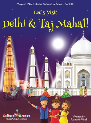 Let's Visit Delhi & Taj Mahal! (Maya & Neel's India Adventure Series, Book 10) - Ajanta Chakraborty