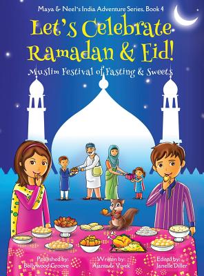 Let's Celebrate Ramadan & Eid! (Muslim Festival of Fasting & Sweets) (Maya & Neel's India Adventure Series, Book 4) - Ajanta Chakraborty