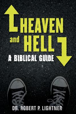 Heaven and Hell: A Biblical Guide - Robert P. Lightner