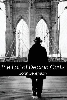 The Fall of Declan Curtis - John Jeremiah