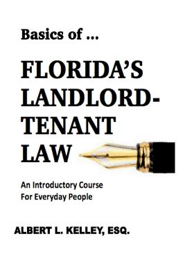 Basics of ...Florida's Landlord-Tenant Law - Albert L. Kelley