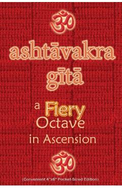 Ashtavakra Gita, A Fiery Octave in Ascension: Sanskrit Text with English Translation (Convenient 4x6 Pocket-Sized Edition) - Vidya Wati