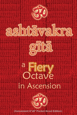 Ashtavakra Gita, A Fiery Octave in Ascension: Sanskrit Text with English Translation (Convenient 4x6 Pocket-Sized Edition) - Vidya Wati