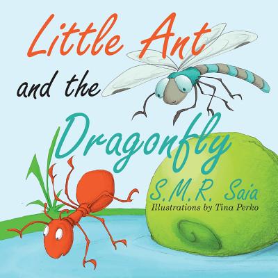 Little Ant and the Dragonfly: Every Truth Has Two Sides - S. M. R. Saia