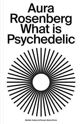 Aura Rosenberg: What Is Psychedelic - Aura Rosenberg