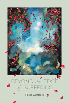 Beyond the Edge of Suffering: Prose Poems - Peter Conners